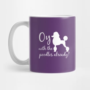 Oy with the poodles already! Mug